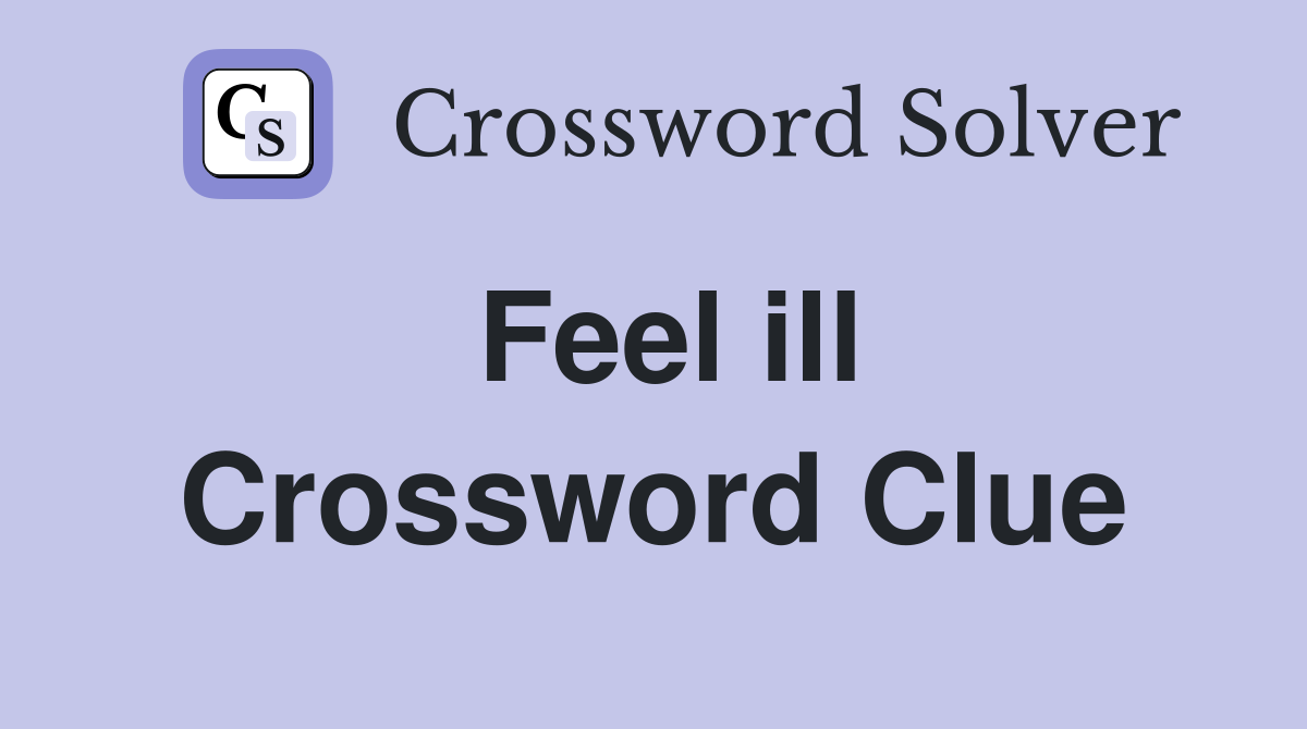 Feel ill Crossword Clue Answers Crossword Solver